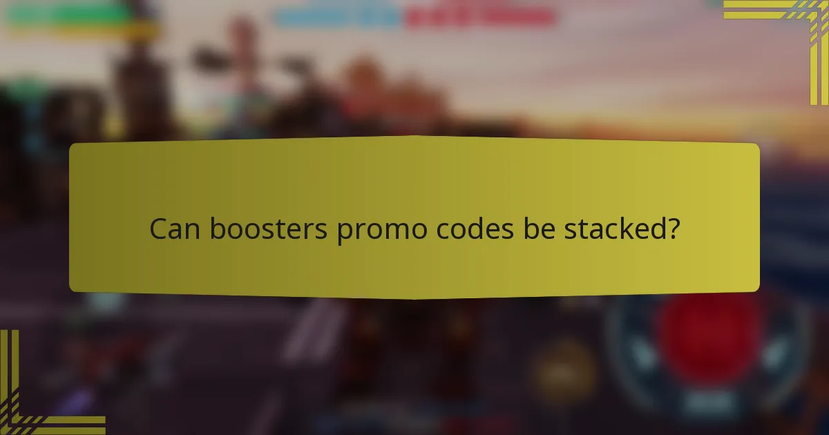 Can boosters promo codes be stacked?