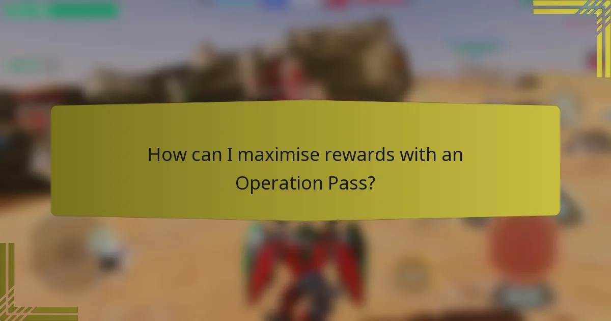 How can I maximise rewards with an Operation Pass?