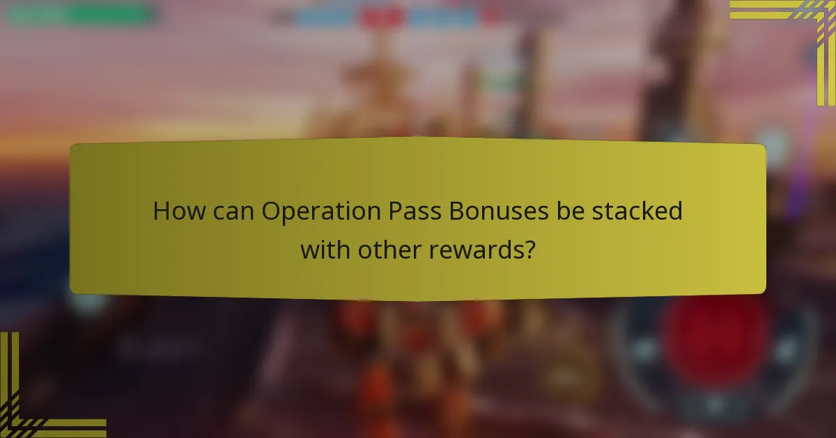 How can Operation Pass Bonuses be stacked with other rewards?