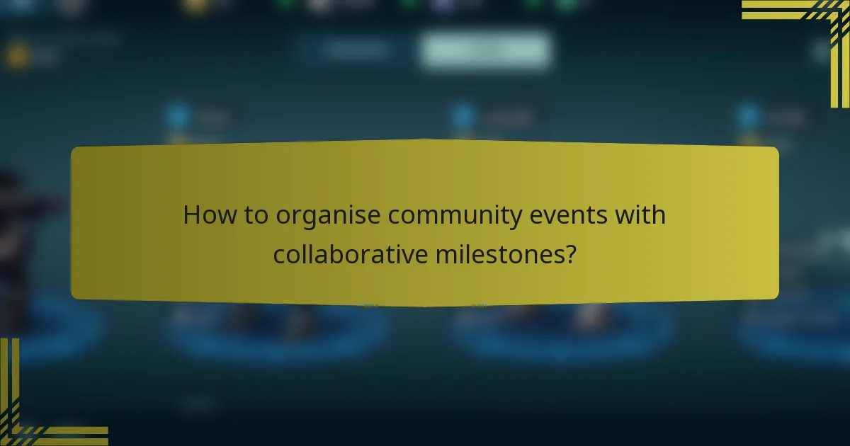 How to organise community events with collaborative milestones?