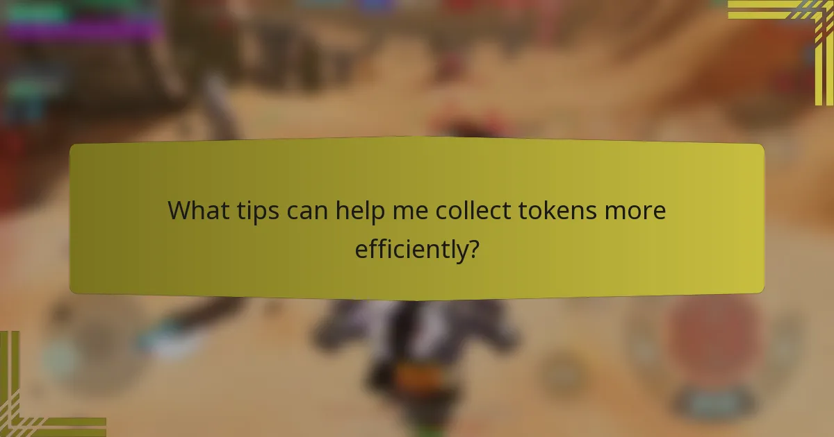 What tips can help me collect tokens more efficiently?